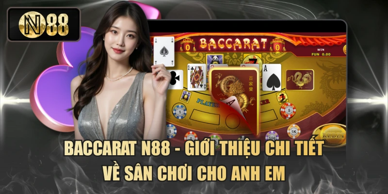 Baccarat N88 - Giới Thiệu Chi Tiết Về Sân Chơi Cho Anh Em