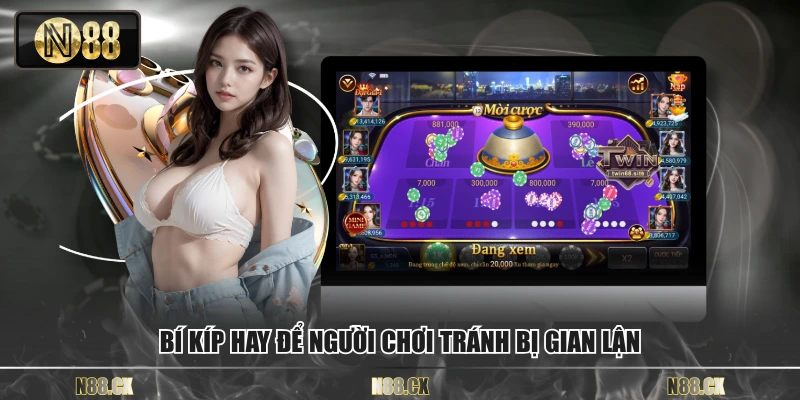 Bí kíp hay để người chơi tránh bị gian lận