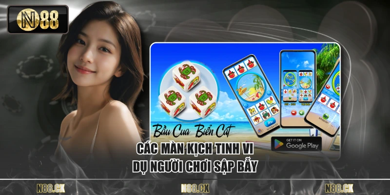 Các màn kịch tinh vi dụ người chơi sập bẫy