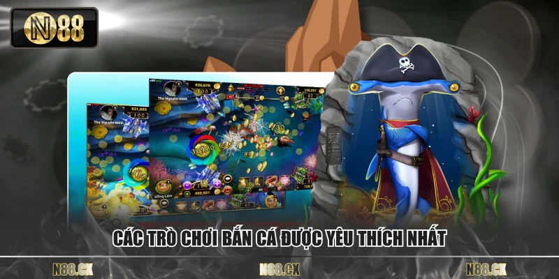 Các trò chơi bắn cá được yêu thích nhất