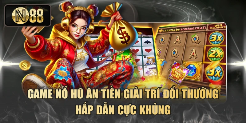 Game Nổ Hũ Ăn Tiền Giải Trí Đổi Thưởng Hấp Dẫn Cực Khủng