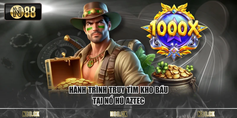 Hành trình truy tìm kho báu tại nổ hũ Aztec