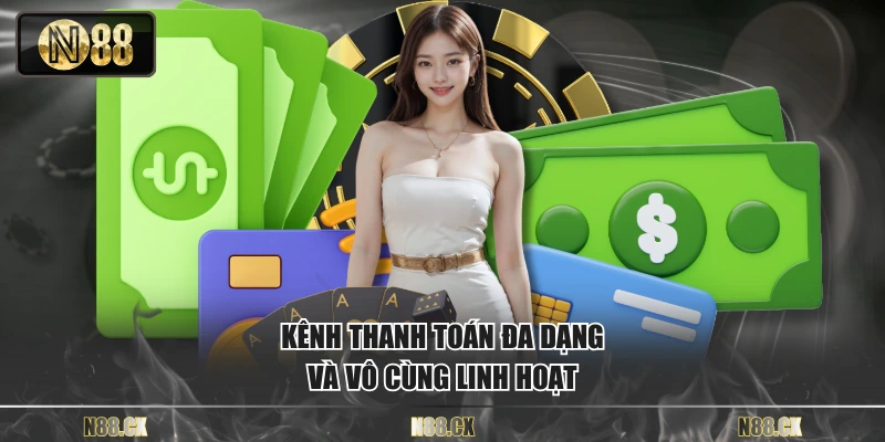 Kênh thanh toán đa dạng và vô cùng linh hoạt