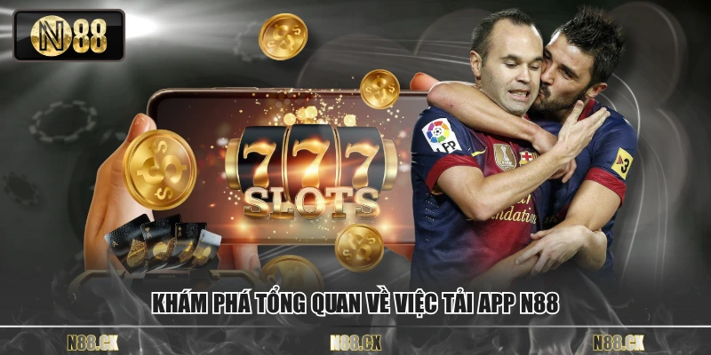 Khám phá tổng quan về việc tải app N88