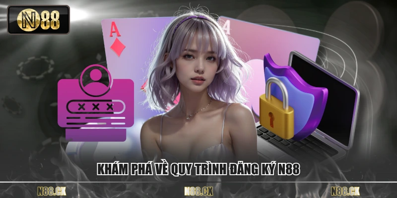Khám phá về quy trình đăng ký N88