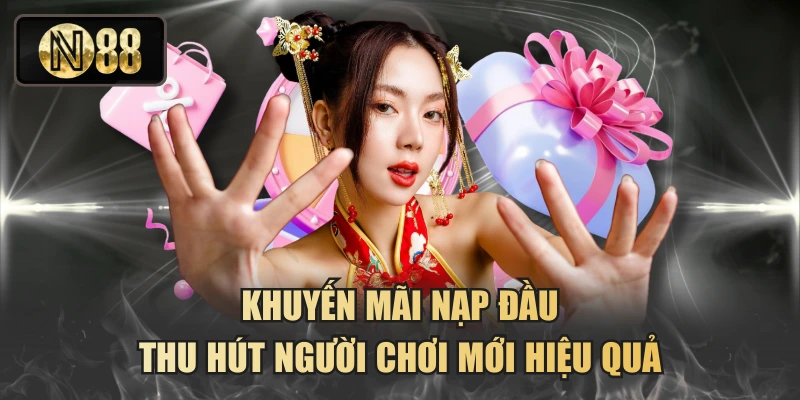 Khuyến Mãi Nạp Đầu Thu Hút Người Chơi Mới Hiệu Quả