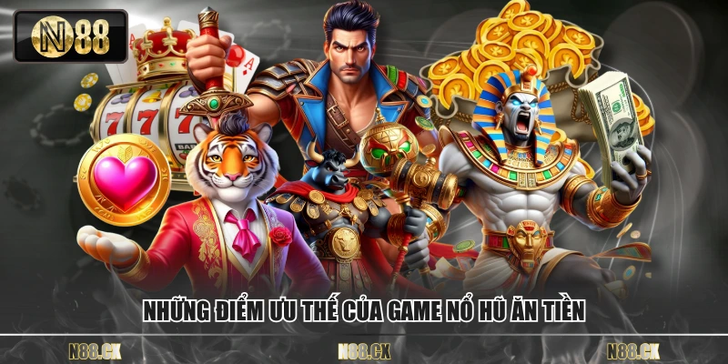 Những điểm ưu thế của game nổ hũ ăn tiền