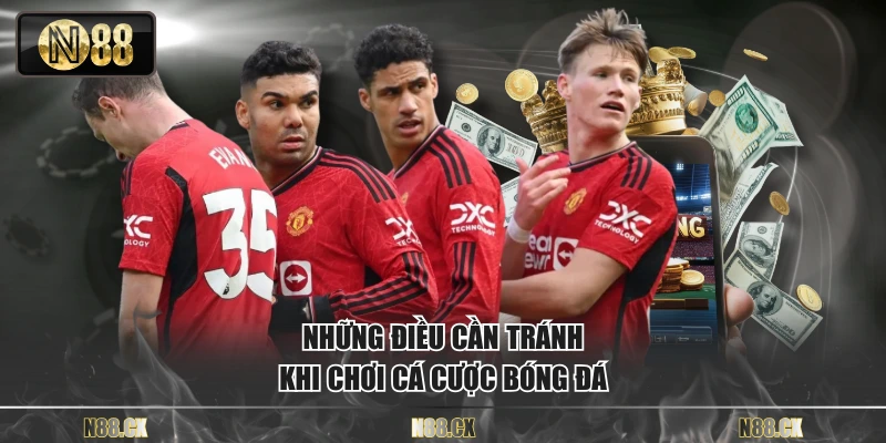 Những điều cần tránh khi chơi cá cược bóng đá