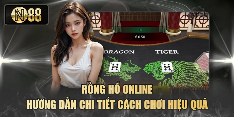 Rồng Hổ Online - Hướng Dẫn Chi Tiết Cách Chơi Hiệu Quả