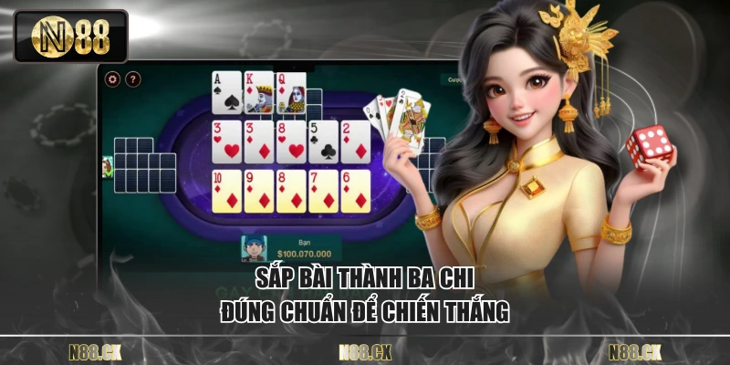 Sắp bài thành ba chi đúng chuẩn để chiến thắng