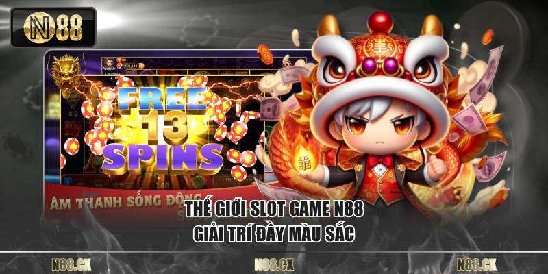 Thế giới slot game N88 giải trí đầy màu sắc