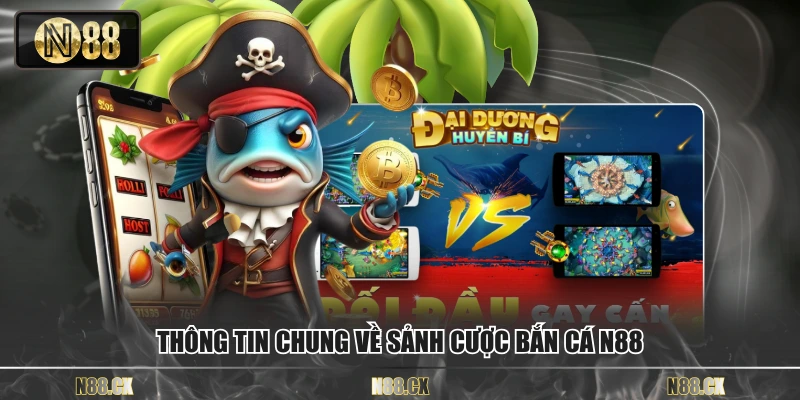 Thông tin chung về sảnh cược bắn cá N88