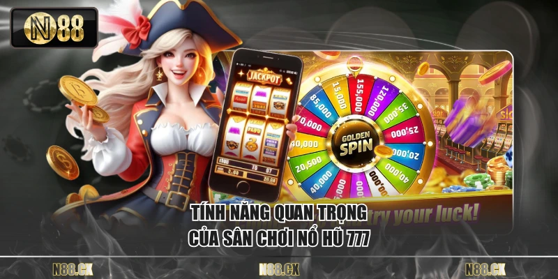 Tính năng quan trọng của sân chơi nổ hũ 777