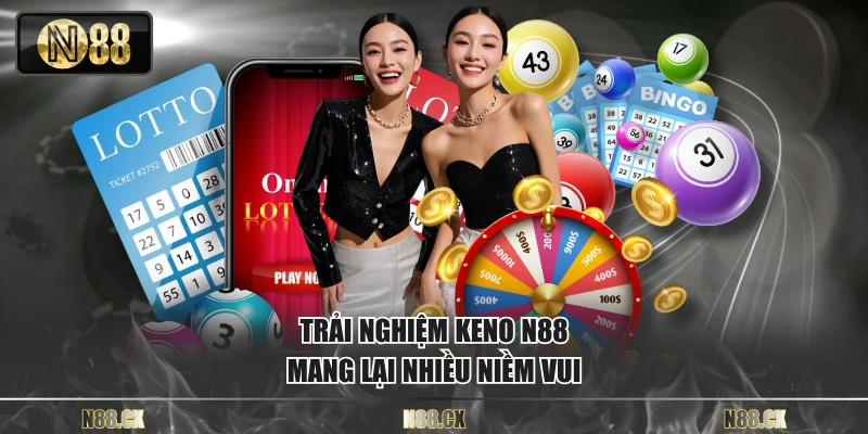 Trải nghiệm Keno N88 mang lại nhiều niềm vui