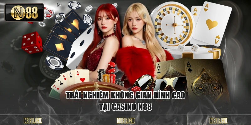 Trải nghiệm không gian đỉnh cao tại casino N88