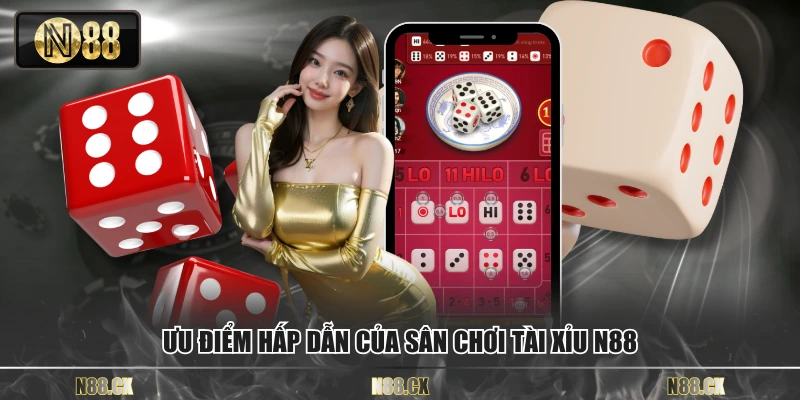 Ưu điểm hấp dẫn của sân chơi tài xỉu N88